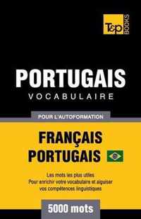 Portugais Vocabulaire - Francais-Portugais Bresilien - pour l'autoformation - 5000 mots