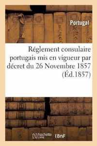 Reglement Consulaire Portugais MIS En Vigueur Par Decret Du 26 Novembre 1857