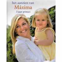 Het Aanzien Van Maxima  5 Jaar Prinses