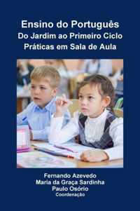 Ensino do Portugues. Do Jardim ao Primeiro Ciclo. Praticas em Sala de Aula