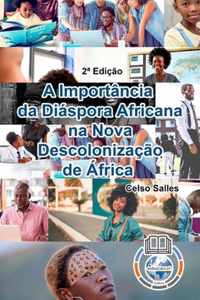 A IMPORTANCIA DA DIASPORA AFRICANA NA NOVA DESCOLONIZACAO DE AFRICA - Celso Salles - 2a Edicao