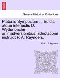 Platonis Symposium ... Edidit, Atque Interjectis D. Wyttenbachii Animadversionibus, Adnotatione Instruxit P. A. Reynders.