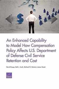 An Enhanced Capability to Model How Compensation Policy Affects U.S. Department of Defense Civil Service Retention and Cost