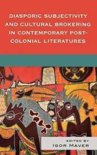 Diasporic Subjectivity and Cultural Brokering in Contemporary Post-Colonial Literatures