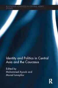 Identity and Politics in Central Asia and the Caucasus