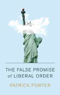 The False Promise of Liberal Order Nostalgia, Delusion and the Rise of Trump