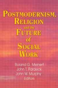 Postmodernism, Religion, and the Future of Social Work