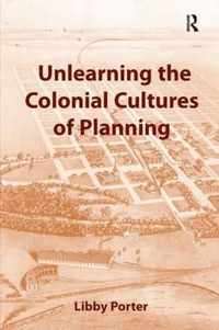 Unlearning the Colonial Cultures of Planning