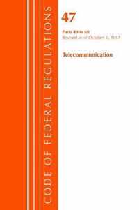 Code of Federal Regulations, Title 47 Telecommunications 40-69, Revised as of October 1, 2017