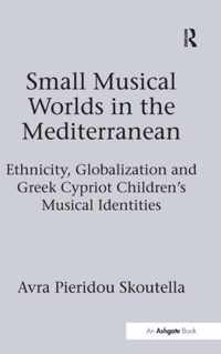 Small Musical Worlds in the Mediterranean: Ethnicity, Globalization and Greek Cypriot Children's Musical Identities