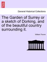 The Garden of Surrey or a Sketch of Dorking, and of the Beautiful Country Surrounding It.