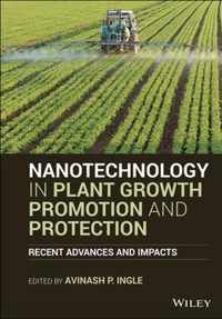 Nanotechnology in Plant Growth Promotion and Protection - Recent Advances and Impacts