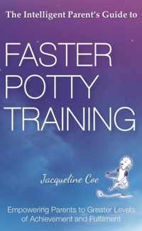 The Intelligent Parent's Guide to Faster Potty Training