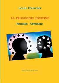 La Pedagogie positive - Pourquoi et comment