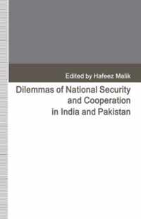 Dilemmas of National Security and Cooperation in India and Pakistan