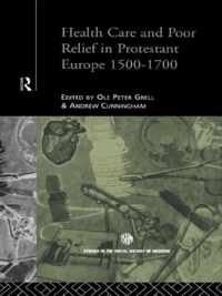 Health Care and Poor Relief in Protestant Europe 1500-1700