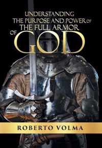 Understanding the Purpose and Power of the Full Armor of God