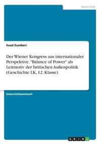 Der Wiener Kongress aus internationaler Perspektive. Balance of Power als Leitmotiv der britischen Aussenpolitik (Geschichte LK, 12. Klasse)