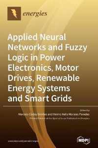 Applied Neural Networks and Fuzzy Logic in Power Electronics, Motor Drives, Renewable Energy Systems and Smart Grids