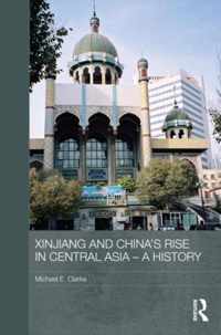 Xinjiang and China's Rise in Central Asia - A History