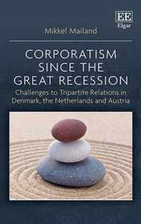 Corporatism since the Great Recession  Challenges to Tripartite Relations in Denmark, the Netherlands and Austria