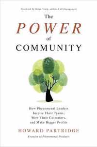 The Power of Community: How Phenomenal Leaders Inspire their Teams, Wow their Customers, and Make Bigger Profits