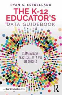 The K-12 Educator's Data Guidebook: Reimagining Practical Data Use in Schools