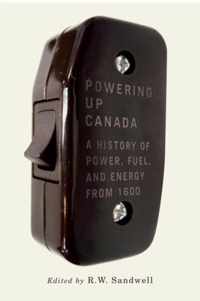 Powering Up Canada, 6: The History of Power, Fuel, and Energy from 1600