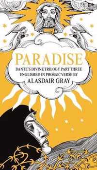 Paradise: Dante's Divine Trilogy Part Three. Englished in Prosaic Verse by Alasdair Gray