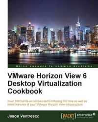 VMware Horizon View 6 Desktop Virtualization Cookbook