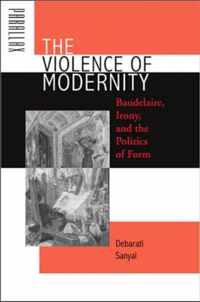 The Violence of Modernity - Baudelaire, Irony, and  the Politics of Form