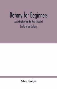 Botany for beginners: an introduction to Mrs. Lincoln's Lectures on botany