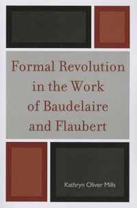 Formal Revolution in the Work of Baudelaire and Flaubert