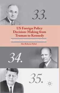 Us Foreign Policy Decision-making from Truman to Kennedy