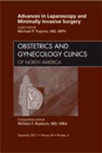 Advances in Laparoscopy and Minimally Invasive Surgery, An Issue of Obstetrics and Gynecology Clinics