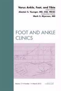 Varus Foot, Ankle, and Tibia,  An Issue of Foot and Ankle Clinics