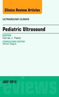 Pediatric Ultrasound, An Issue of Ultrasound Clinics