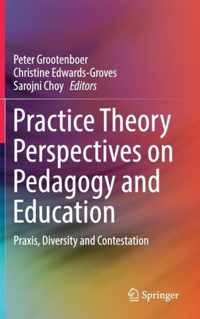 Practice Theory Perspectives on Pedagogy and Education