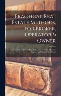 Practical Real Estate Methods, for Broker, Operator & Owner [microform]