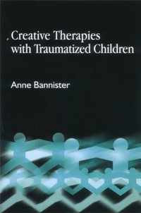 Creative Therapies with Traumatized Children