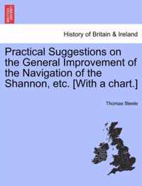 Practical Suggestions on the General Improvement of the Navigation of the Shannon, Etc. [With a Chart.]