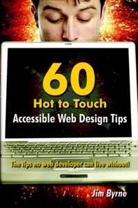 60 Hot to Touch Accessible Web Design Tips - the Tips No Web Developer Can Live Without!