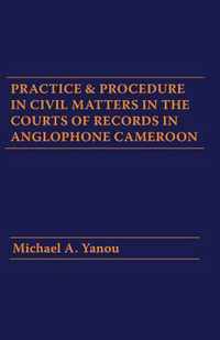 Practice and Procedure in Civil Matters in the Courts of Records in Anglophone Cameroon