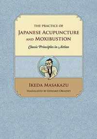 The Practice of Japanese Acupuncture and Moxibustion