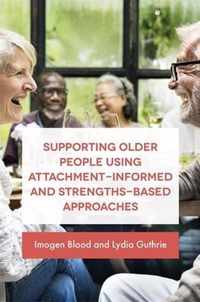 Supporting Older People Using Attachment-Informed and Strengths-Based Approaches