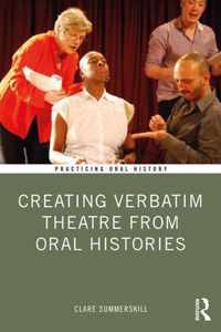 Creating Verbatim Theatre from Oral Histories