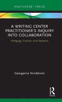 A Writing Center Practitioner's Inquiry into Collaboration