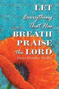 Let Everything That Has Breath Praise the Lord