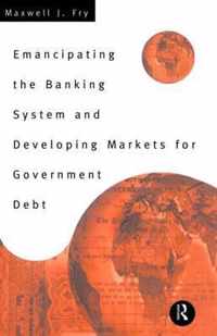 Emancipating the Banking System and Developing Markets for Government Debt