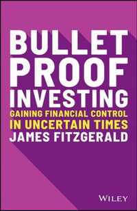 Bulletproof Investing - Gaining financial control in uncertain times